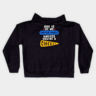 Age is of no importance unless you’re a cheese Kids Hoodie